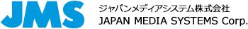 ジャパンメディアシステム株式会社 JAPAN MEDIA SYSTEMS Corp